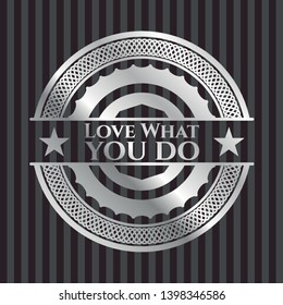 Love What you do silvery badge. Vector Illustration. Mosaic.