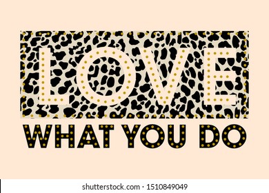 LOVE WHAT YOU DO SKIN ANIMAL ABSTRACT,Graphic design print t-shirts women,vector