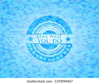 Love What you do sky blue mosaic emblem