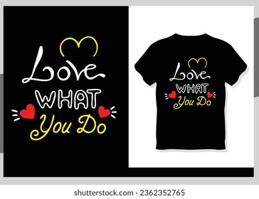 Love what you do typography t-shirt design