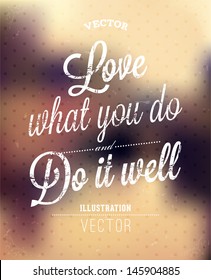 Love what you do. Do it well. Lettering vector. Abstract background. Typographic color design.