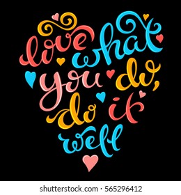 Love what you do, do it well poster with hand-drawn lettering, vector illustration