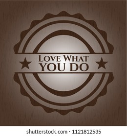 Love What you do wooden emblem. Vintage.