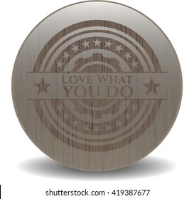 Love What you do wooden emblem