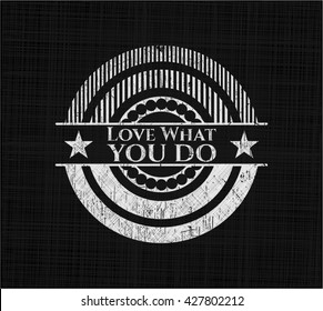 Love What you do written with chalkboard texture