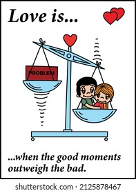 Love is when the good moments outweigh the bad