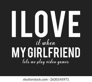 I love it when my girlfriend lets me play video games
