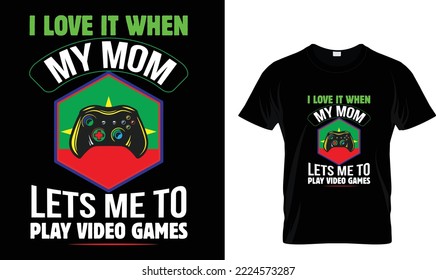I love it when my mom lets me ...T-shirt design template