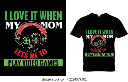 I love it when my mom lets me to...T-shirt design template