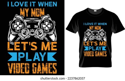 I love it when my mom let's play video games Gaming T-shirt design Template