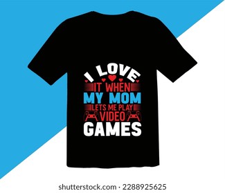 I Love It when My Mom Lets Me Play Video Games Typography T Shirt Design,Quotes about Mother,funny mom T shirt design,Mother's day typographic t shirt design,mom quotes t shirt designs,