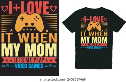 I Love It When My Mom Lets Me Play Video Games.with Patches For T-shirts And Other Uses