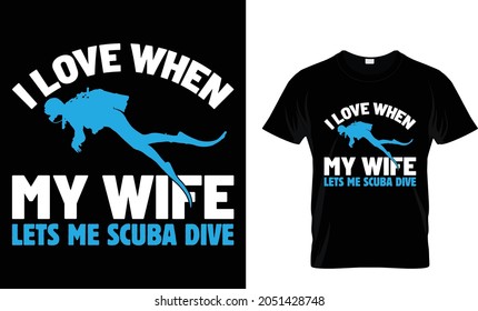 I love when my wife lets me scuba dive - T-shirt Design Template 