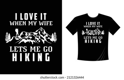 I love it when my wife let's me go hiking - t shirt design Mountain illustration, outdoor adventure . Vector graphic for t shirt and other uses. Outdoor Adventure