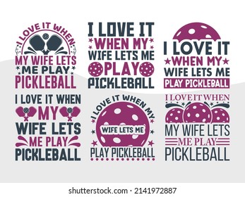 I Love It When My Wife Lets Me Play Pickleball Printable Vector Illustration