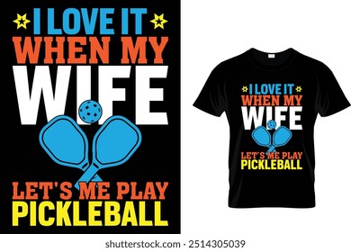 I love it when my wife let's me play pickleball - Pickleball T shirt 