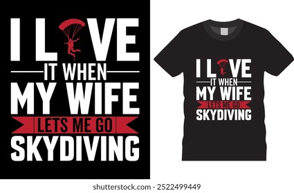 I love it when my wife lets go skydiving skydiverTypography vector t shirt design. premium quality, skydiver graphic t-shirt design, tropical print, vector illustration. print, Global swatches.