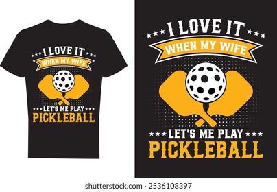 I Love It When My Wife Lets Me Play Pickleball T shirt design Vector Illustration