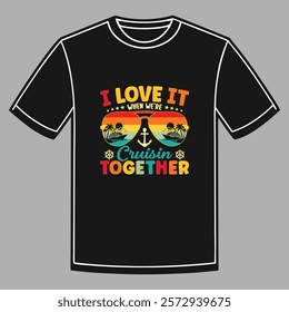 I love it when we are cruisin together vector t shirt design