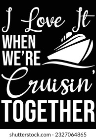 I love it when we're cruising together vector art design, eps file. design file for t-shirt. SVG, EPS cuttable design file