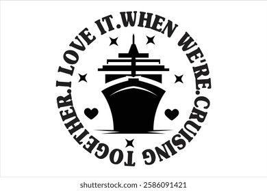  I Love it When We're Cruising Together t shirt design
