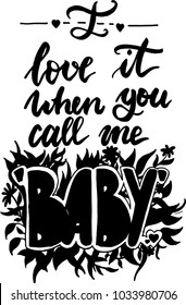 I love it when you call me baby. Lettering