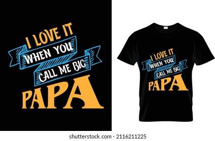 I love it when you call me big papa - t shirt design