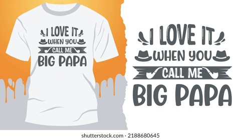 I Love It When You Call Me Big Papa. Design for gift cards, banners, vectors, t-shirts, posters, print, etc.