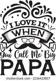 I LOVE IT WHEN YOU CALL ME BIG PAPA vector file
