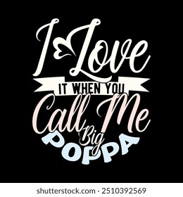 I Love It When You Call Me Big Poppa, Funny Men's Gift Ideas, Heart Shape Poppa Gift Ideas, Call Me Poppa Family Tee Clothing