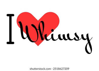 I love Whimsy creative slogan. Hand drawn letters with red heart. Vector illustration, lettering in modern design for print t shirt, banner, poster, sticker or label.