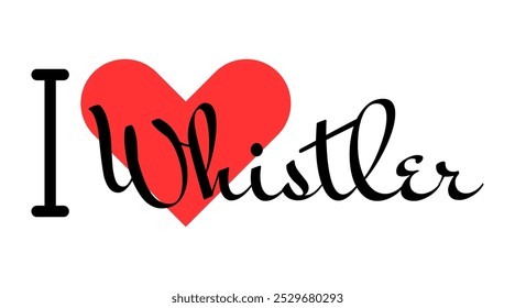 I love Whistler, city of Canada. Hand drawn letters with red heart. Vector illustration lettering, modern design for print t shirt, banner, poster, sticker or label.