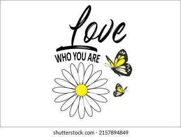 Love Who You Are Daisy Flower