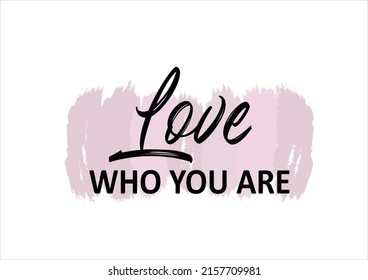 Love Who You Are Vector Design Hand Drawn