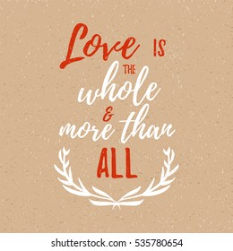 Love is the whole and more than all -  Inspirational quote, handwritten brush calligraphy. Vector lettering for card and poster design, social media content and fashion.
