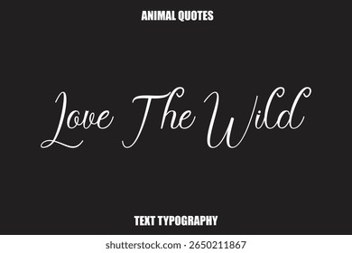 Love The Wild Text typography Animal Quotes