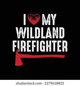 I Love Wildland Firefighter Shirt, firefighter shirt, firefighter flag, Firefighter Svg, USA Flag, fireman svg