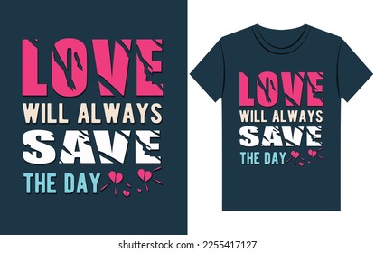 Love will always save the day typography t shirt design vector.