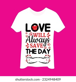 Love will always save the day t-shirt design. Here You Can find and Buy t-Shirt Design. Digital Files for yourself, friends and family, or anyone who supports your Special Day and Occasions.