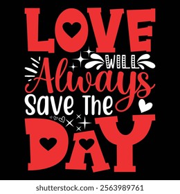LOVE will Always save The Day t-shirt design.
