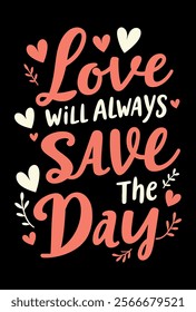  love will always save the day inspirational valentine's day quote design