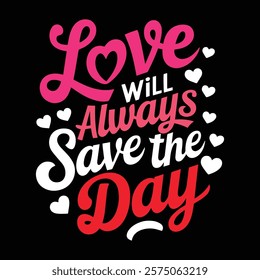 Love Will Always Save The Day Valentine Day T shirt Design, vector illustration, graphic template, print on demand, textile, retro style, typography, vintage, eps 10, element, valentine's tee