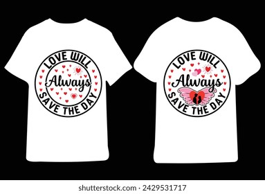 Love Will Always Save The Day,T- Shirt Design