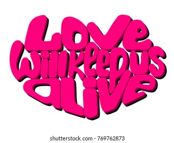 Love will keep us alive. Bright vector art. Lettering quote in the shape of heart. Valentine's Day card, typography, poster, print. 3d