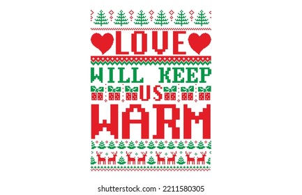 Love will keep us warm - UGLY Christmas Sweater t Shirt designs and SVG,  Holiday designs, Santa, Stock vector background, curtains, posters, bed covers, pillows EPS 10