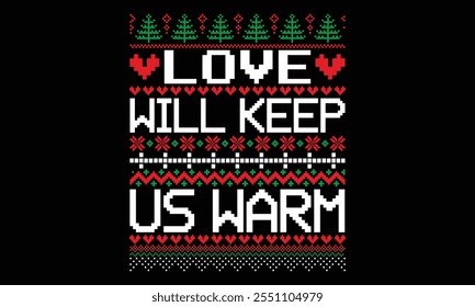 Love Will Keep Us Warm - Christmas T shirt Design, Handmade calligraphy vector illustration, for prints on bags, cups, card, posters.