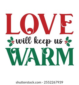 Love Will Keep Us Warm For Christmas Festive With Red And White Striped Border, Christmas Trees, Holly berries Leaves, Ribbon and Snow