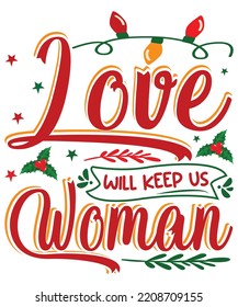 LOVE WILL KEEP UP WOMAN T Shirt Design