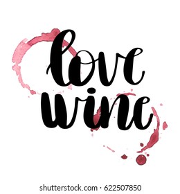 Love wine, black ink lettering phrase and a couple of red wine stains. Motivation quote. Hand lettering typography design for t-shirts, bags, for posters, invitations, cards, totes