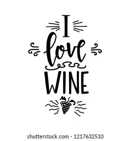 I love wine Hand drawn typography poster. Conceptual handwritten phrase Home and Family T shirt hand lettered calligraphic design. Inspirational vector